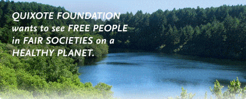 The Quixote Foundation wants to see free people in fair societies on a healthy planet.